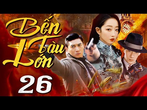 Bến Tàu Lớn - Tập 26 (Thuyết minh) Phim bộ Hành Động Trung Quốc Hay 2024 I Ngô Kỳ Long