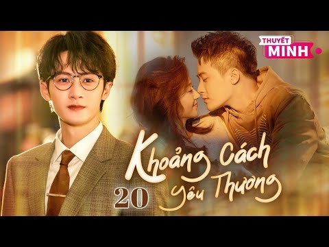 [Thuyết Minh] Khoảng Cách Yêu Thương l Tập 20 l Phim Tình Cảm Đô Thị Siêu Ngon Năm 2025 #dankienthu