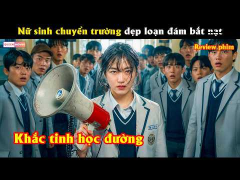Nữ sinh chuyển trường dẹp loạn đám bắt n.ạt học đường  - Review phim hay