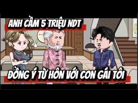 Anh Cầm 5 Triệu NDT ... Đồng Ý Từ Hôn Với Con Gái Tôi | Lê Tính
