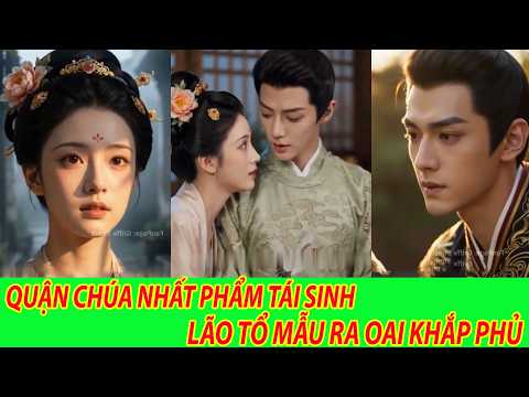 Quận Chúa Nhất Phẩm Tái Sinh, Lão Tổ Mẫu Ra Oai Khắp Phủ - Trọn Bộ