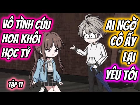 Vô Tình Cứu Được Hoa Khôi Học Tỷ Ai Ngờ Cô Ấy Lại Yêu Tôi Tập 11 | TTD Vietsub