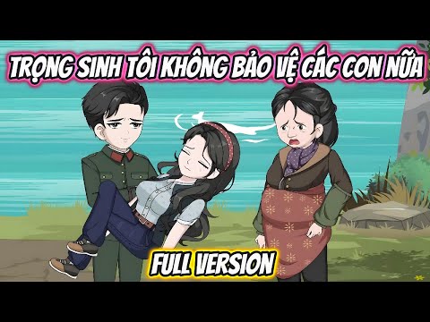 Trọng Sinh Tôi Không Bảo Vệ Các Con Nữa Full Version