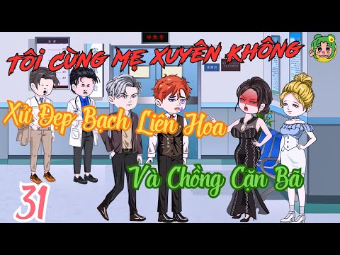 TẬP 31 - Tôi Cùng Mẹ Xuyên Không Xử Đẹp Bạch Liên Hoa Và Chồng Cặn Bã | Bơ Review