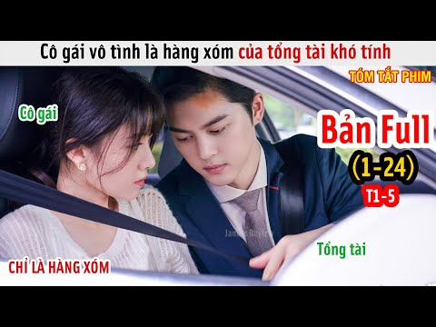 [Review Phim] Cô Gái Vô Tình Làm Hàng Xóm Của Tổng Tài | Bên A Sống Cạnh Nhà Tôi | Bản Full 1-5 |