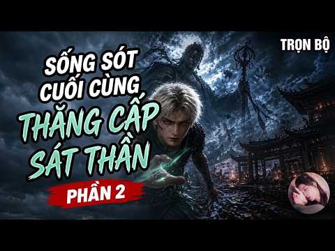 Phần 1-2: Tận thế sát lục, nam chính thăng cấp trở thành bá chủ