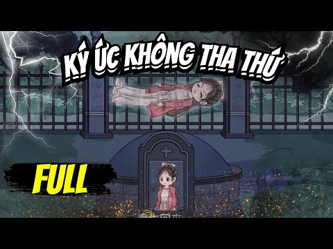 Full END | KÝ ỨC KHÔNG THA THỨ - Bạch Tiên Sinh