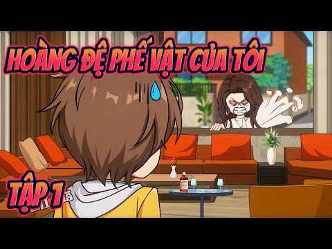 HOÀNG ĐỆ PHẾ VẬT CỦA TÔI | Tập 1  || Great Sub