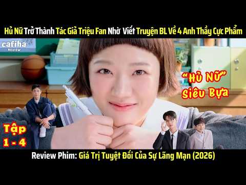 [Review Phim] Hủ Nữ Trở Thành Tác Giả Triệu Fan Nhờ Viết Truyện BL Về 4 Anh Thầy Cực Phẩm - Tập 1-4
