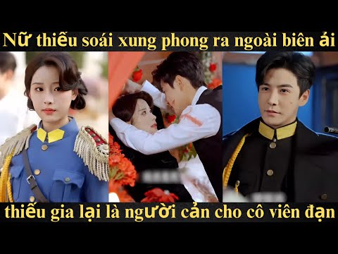 Nữ thiếu soái xung phong ra ngoài biên ải, thiếu gia lại là người cản cho cô viên đạn | Full bộ