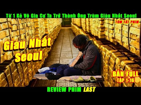 Từ 1 Kẻ Vô Gia Cư Ta Trở Thành Ông Trùm Giàu Nhất Seoul | Review Phim Hàn Quốc Hay | Tóm Tắt Phim