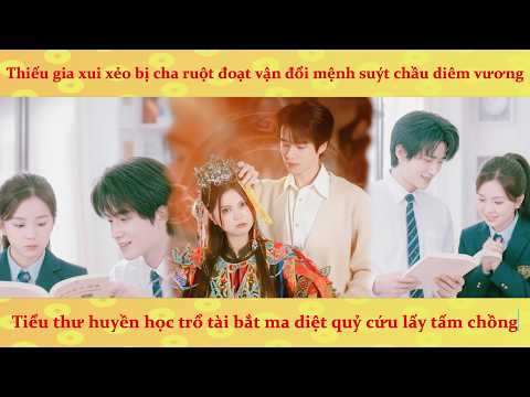 Tiểu Thư huyền học bắt ma cứu Trùm Trường là thiếu gia bị nguyền rủa