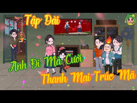 FULL TẬP DÀI 1 - 50 - Anh Đi Mà Cưới Thanh Mai Trúc Mã | Bơ Review