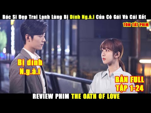 Bác Sĩ Đẹp Trai Lạnh Lùng Bị Dính Ng.ã.i Của Cô Gái Và Cái Kết | Review Phim Trung Hay