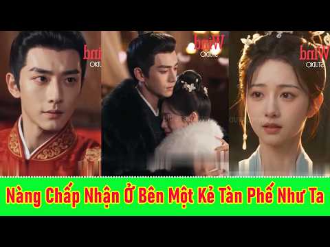Nàng Chấp Nhận Ở Bên Một Kẻ Tàn Phế Như Ta - Full Trọn Bộ