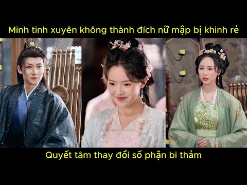 Minh tinh xuyên không thành đích nữ mập bị kinh rẻ, quyết tâm thay đổi số phận bi thảm | Phim hay.