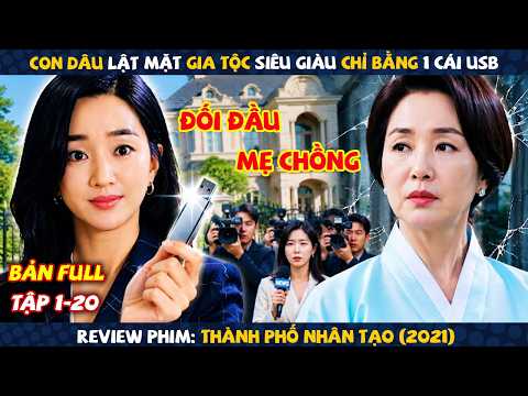 Review Phim: Con Dâu Lật Mặt Gia Tộc Siêu Giàu Chỉ Bằng 1 Cái USB | Thành Phố Nhân Tạo | Full 20 Tập