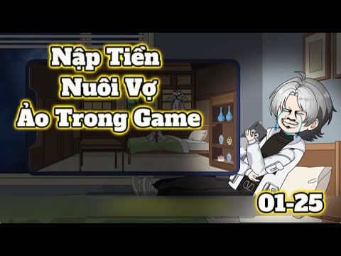 Nạp Tiền Nuôi Vợ Ảo Trong Game Tập 01-25 | Sub