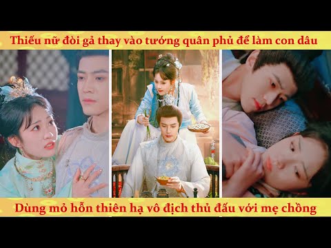 Thay gả cho tướng quân tàn phế: Làm con dâu mỏ hỗn đấu với mẹ chồng cho nhộn nhịp nhà cửa