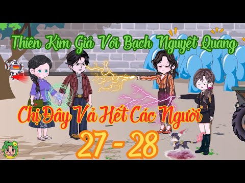 TẬP 27 - 28 - Thiên Kim Giả Với Bạch Nguyệt Quang Chị Đây Vả Hết Các Người | Bơ Review