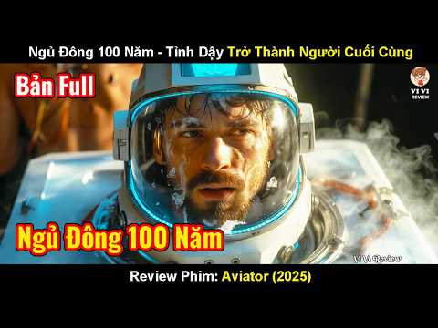 Review Phim: Chàng Trai Ngủ Đông 100 Năm Khi Tỉnh Dậy Trở Thành Người Cuối Cùng | Aviator (2025)