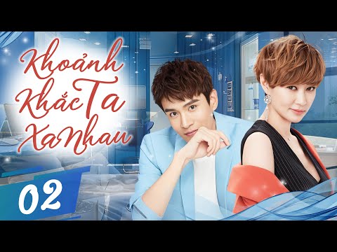 KHOẢNH KHẮC TA XA NHAU - Tập 02 (Thuyết Minh) | Phim Bộ Ngôn Tình Lạng Mạn Trung Quốc Hot Nhất 2025
