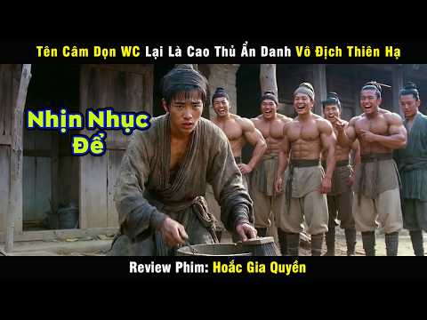 Tên Câm Dọn Nhà Vệ Sinh Không Ngờ Lại Là Tuyệt Đại Cao Thủ Võ Lâm - review phim Hoắc Gia Quyền