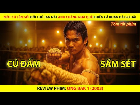[REVIEW PHIM] MỘT CÚ LÊN GỐI ĐỐI THỦ TAN NÁT ANH CHÀNG NHÀ QUÊ KHIẾN CẢ KHÁN ĐÀI SỢ HÃI || ONG BAK 1