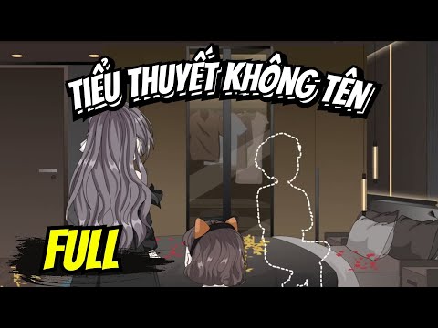 Full END | TIỂU THUYẾT KHÔNG TÊN VÀ CÁI KẾT | Phim Hay Có Kết - Bạch Tiên Sinh