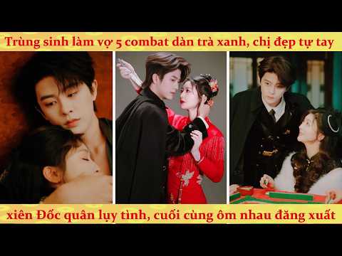 🔥Hận huyết vi minh: Đốc Quân trùng sinh muôn sủng vợ nhưng bị nàng đòi truy sát tới cùng