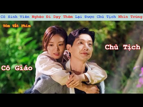Review Phim:Cô Sinh Viên Nghèo Đi Dạy Thêm Lại Được Chủ Tịch Nhìn Trúng | Full |