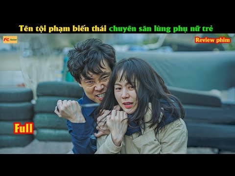 Tên tội phạm biến thái chuyên săn lùng phụ nữ trẻ  - Review phim Hàn