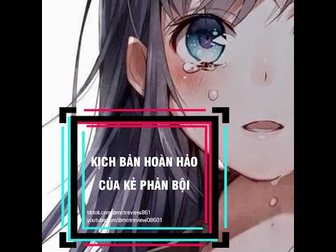 [ TRUYỆN FULL ] - KỊCH BẢN HOÀN  HỎA CỦA KẺ PHẢN BỘI