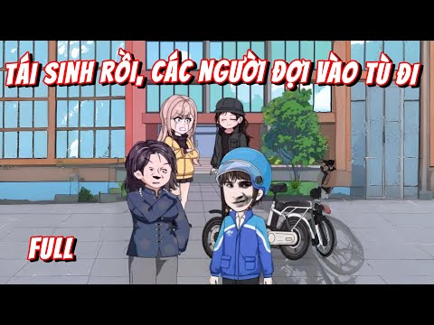 Full Bộ | Tái Sinh Rồi, Các Người Đợi Vào Tù Đi | Gà Review