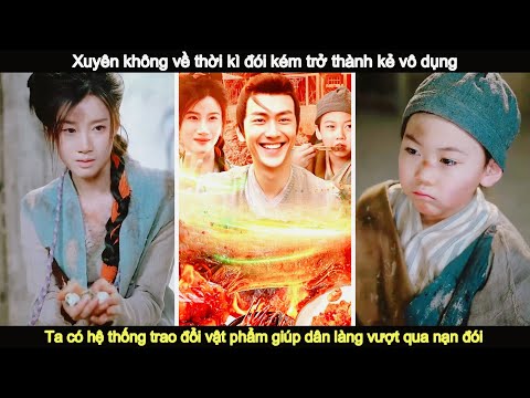 Xuyên không về nạn đói có hệ thống trao đổi vật phẩm giúp cả làng sống sót