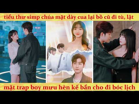 Thiên Kim hủy bỏ hôn ước với tra nam để theo đuổi lại tình đầu từng ngồi tù