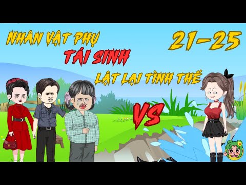 TẬP 21 - 25 - Nhân Vật Phụ Tái Sinh Lật Lại Tình Thế | Bơ Review