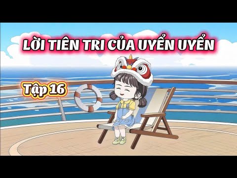 Full Tập ( 16 ) Lời Tiên Tri Của Uyển Uyển | Gì Cũng Sub