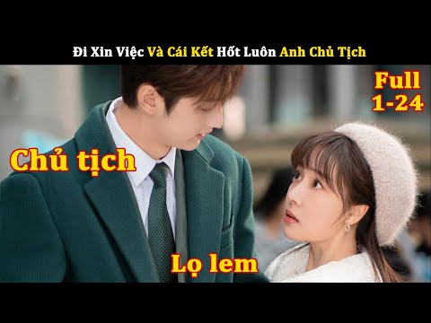 [Review Phim] Đi Xin Việc Và Cái Kết Hốt Luôn Anh Chủ Tịch | Review Phim Ngôn Tình Hay