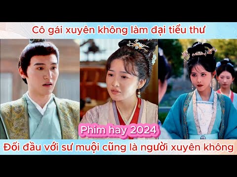 Cô gái xuyên không làm tiểu thư, đối đầu với sư muội cũng là người xuyên không | Phim hay