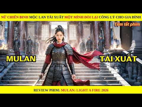 Nữ Chiến Binh Mộc Lan Tái Xuất Một Mình Đòi Lại Công Lý Cho Gia Đình || Mulan 2026