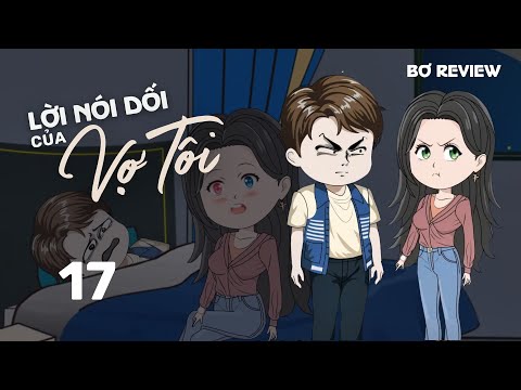 Tập 17 | Lời Nói Dối Của Vợ Tôi | Bơ Review
