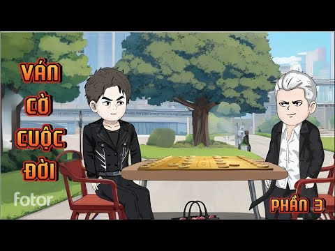 PHẦN 3 | VÁN CỜ CUỘC ĐỜI