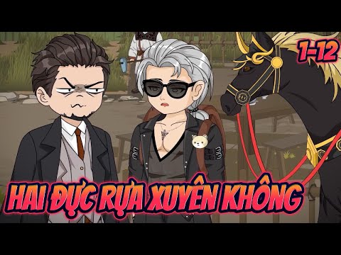 HAI THẰNG ĐỰC RỰA XUYÊN KHÔNG | Tập 1~12 || Great Sub