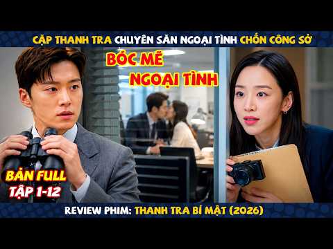 Review Phim: Cặp Thanh Tra Chuyên Săn Ngoại Tình Chốn Công Sở | Thanh Tra Bí Mật 2026 | Full 12 Tập
