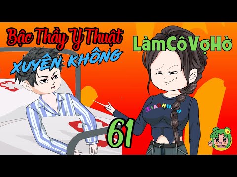 TẬP 61 - Bậc Thầy Y Thuật Xuyên Không Làm Cô Vợ Hờ  | Bơ Review