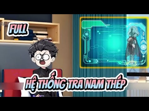 (Full) Hệ Thống Tra Nam Thép | Sub Review