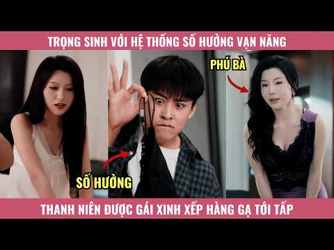 Trọng Sinh Với Hệ Thống Số Hưởng Vạn Năng, Thanh Niên Được Gái Xinh Xếp Hàng Gạ Tới Tấp