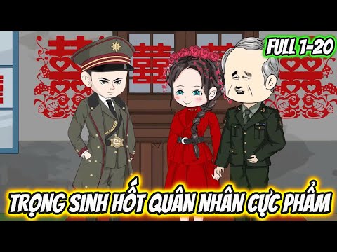 Trọng Sinh Hốt Quân Nhân Cực Phẩm Full 1-20