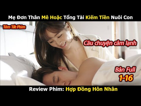 Review Phim: Mẹ Đơn Thân Kết hôn Giả Kiếm Tiềm Nuôi Con | Hợp Đồng Hôn Nhân | Bản Full